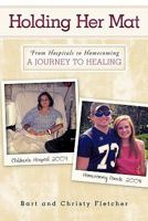 Holding Her Mat: From Hospitals to Homecoming: A Journey to Healing 1615075925 Book Cover