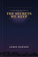 The Secrets We Keep: A Dark Romance Novel B0H5N8XQRX Book Cover