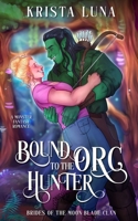 Bound to the Orc Hunter: A Monster Fantasy Romance (Brides of the Moon Blade Clan) B0FB8CFG7N Book Cover