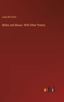 Belles and Beaux: With Other Poems 116534243X Book Cover