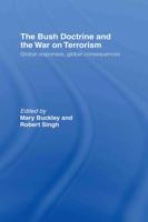 The Bush Doctrine and the War on Terrorism: Global Reactions, Global Consequences 0415369975 Book Cover