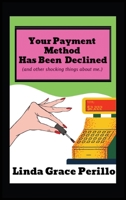 Your Payment Method Has Been Declined (and other shocking things about me) B0FH2FTBVQ Book Cover