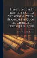 Libri Judicum et Ruth Secundum Versionem Syrio-hexaplarem, Quos ed., Gr. Resituit Notisque Illustr 1019615672 Book Cover
