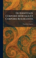 De Identitate Corporis MOrtalis Et Corporis Resurgentis (Latin Edition) 1025588193 Book Cover