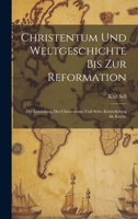 Christentum Und Weltgeschichte Bis Zur Reformation: Die Entstehung Des Christentums Und Seine Entwickelung Als Kirche (German Edition) 1020252081 Book Cover