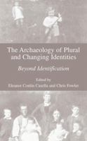 The Archaeology of Plural and Changing Identities: Beyond Identification 0306486946 Book Cover