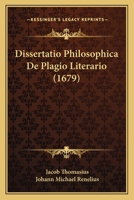 Dissertatio Philosophica De Plagio Literario (1679) 1166051463 Book Cover