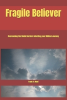 Fragile Believer: Overcoming the Sinful Barriers Infecting your Biblical Journey B0F6KK7P98 Book Cover