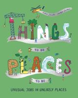 Things to Do, Places to Be: Unusual Jobs in Unlikely Places 1800660766 Book Cover