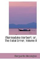 Marmaduke Herbert: Or, the Fatal Error; Volume II 0469446536 Book Cover