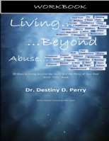 Living Beyond Abuse: Workbook: 20 Keys to Living Beyond The Hurts and the Pains of Your Past Work "Thru" Book 0692345981 Book Cover