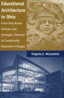 Educational Architecture in Ohio: From One-Room Schools and Carnegie Libraries to Community Education Villages 0873386663 Book Cover