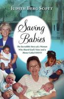 Saving Babies, the Incredible Story of a Woman Who Heard God's Voice and a Home Called Solve 1614932395 Book Cover