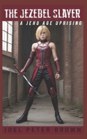 The Jezebel Slayer: A Jehu Age Uprising B0CQ8FPG76 Book Cover