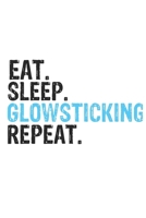 Eat Sleep Glowsticking Repeat Best Gift for Glowsticking Fans Notebook A beautiful: Lined Notebook / Journal Gift, Glowsticking Cool quote, 120 Pages, ... Lovers, Customized Journal, Glowsticking Diar 1679839969 Book Cover