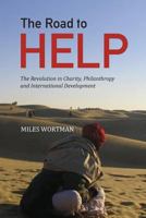 The Road to HELP: The Revolution in Charity, Philanthropy and International Development 1494822032 Book Cover