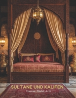 Sultane & Kalifen: Bildband – Eine visuelle Hommage an muslimisches Dekor, Palastinterieurs und Architektur während des Islamischen Goldenen Zeitalters (German Edition) B0F78SVKVV Book Cover