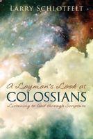 A Layman's Look at Colossians: Listening to God through Scripture 1482064480 Book Cover