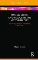 Making Social Knowledge in the Victorian City: The Visiting Mode in Manchester, 1832-1914 0367787938 Book Cover