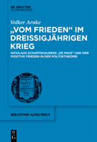 "vom Frieden" Im Drei�igj�hrigen Krieg: Nicolaus Schaffshausens "de Pace" Und Der Positive Frieden in Der Politiktheorie 3110580624 Book Cover