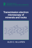 Transmission Electron Microscopy of Minerals and Rocks (Cambridge Topics in Mineral Physics and Chemistry) 0521359430 Book Cover