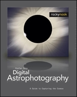 Digital Astrophotography: A Guide to Capturing the Cosmos 1933952164 Book Cover