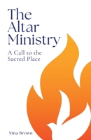 THE ALTAR MINISTRY: A CALL TO THE SACRED PLACE B0DRYJH8S2 Book Cover