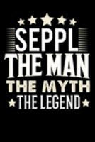 Notizbuch: Seppl The Man The Myth The Legend (120 gepunktete Seiten Notizbuch als u.a. Tagebuch bzw. Reisetagebuch nutzbar für Vater, Ehemann, Freund, Kumpe, Bruder, Onkel und mehr) (German Edition) 1691461547 Book Cover