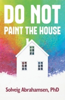 Do Not Paint the House B0GYQ2CHSN Book Cover