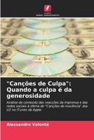 "Canções de Culpa": Quando a culpa é da generosidade: Análise de conteúdo das reacções da imprensa e das redes sociais à oferta de "Canções de Inocência" dos U2 no iTunes da Apple (Portuguese Edition) 6208724821 Book Cover