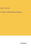 A Treatise on Physiology and Hygiene 3382187213 Book Cover