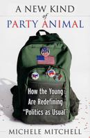A New Kind of Party Animal: How the Young Are Tearing Up the American Political Landscape B007CKX5TY Book Cover