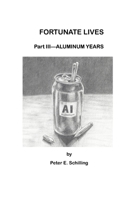 Fortunate Lives Part III - Aluminum Years B0CSK49V5N Book Cover