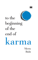 To the Beginning of the End of Karma,: A Practical Guide to Breaking Free from Negative Patterns and Awakening Your Higher Self B0FWQ1366D Book Cover