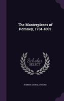 The Masterpieces of Romney (1734-1802): Sixty Reproductions of Photographs from the Original Paintings 1512353019 Book Cover