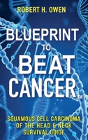 Blueprint to Beat Cancer™: Squamous Cell Carcinoma of the Head & Neck Survival Guide B0FSL74WD3 Book Cover