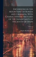 Excursions in the Mountains of Ronda and Granada, With Characteristic Sketches of the Inhabitants of the South of Spain; Volume 2 1022194704 Book Cover