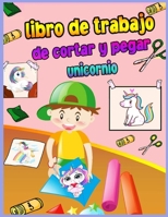 Libro para colorear de unicornios de cortar y pegar: Cuaderno de pr�ctica de habilidades de tijera para ni�os de 4 a 8 a�os con unicornio Un divertido libro para colorear, cortar y pegar para ni�os pe 6280190641 Book Cover