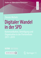 Digitaler Wandel in der SPD: Kommunikation, Beteiligung und Organisation in der Parteireform 2017-2019 (Studien der NRW School of Governance) 3658355166 Book Cover