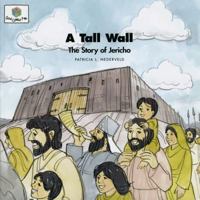 A Tall Wall: The Story of Jericho (Nederveld, Patricia L., God Loves Me, Bk. 15.) (Nederveld, Patricia L., God Loves Me, Bk. 15.) 1562122843 Book Cover