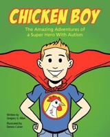 Chicken Boy: The Amazing Adventures of a Super Hero with Autism 0985344105 Book Cover