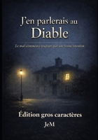 J’en parlerais au Diable: Le mal commence toujours par une bonne intention, Edition des caractères (French Edition) 2488705306 Book Cover