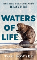 Waters of Life: Fighting for Scotland's Beavers B0FMZ7N1HB Book Cover