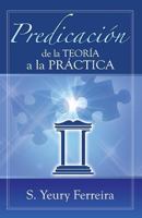 Predicacion de la Teoria a la Practica. 1481122770 Book Cover