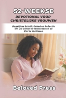 52-Weekse Devotional voor Christelijke Vrouwen: Dagelijkse Schrift, Gebed en Reflectie om uw Geloof te Versterken en de Ziel te Verfrissen (Dutch Edition) B0FQ5V85YD Book Cover
