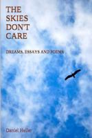 The Skies Don't Care: Dreams, Essays and Poems 1517615372 Book Cover