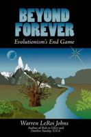 Beyond Forever: Evolutionism's End Game 0692132309 Book Cover