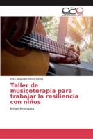 Taller de musicoterapia para trabajar la resiliencia con niños 3639784650 Book Cover