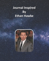 Journal Inspired by Ethan Hawke 1691424455 Book Cover