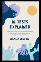 IQ Tests Explained: 3000 Exercises to Help you Master Common Number and Word Puzzle Types on Intelligence Tests Worldwide B091F5Q2K2 Book Cover